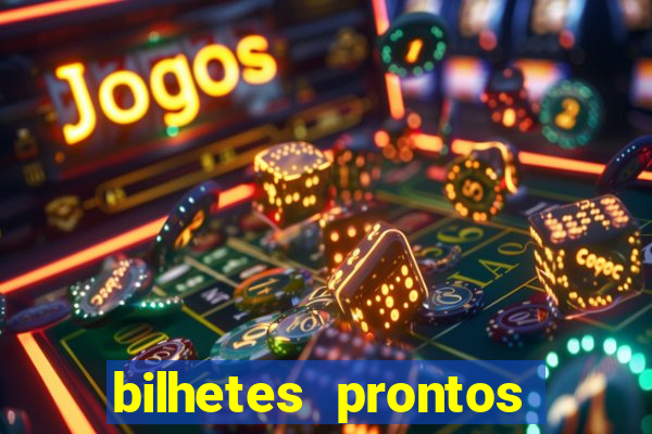 bilhetes prontos para hoje